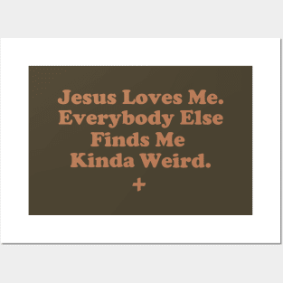 Jesus Loves Me. Everybody Else Finds Me Kinda Weird. Posters and Art